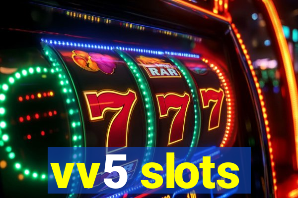 vv5 slots